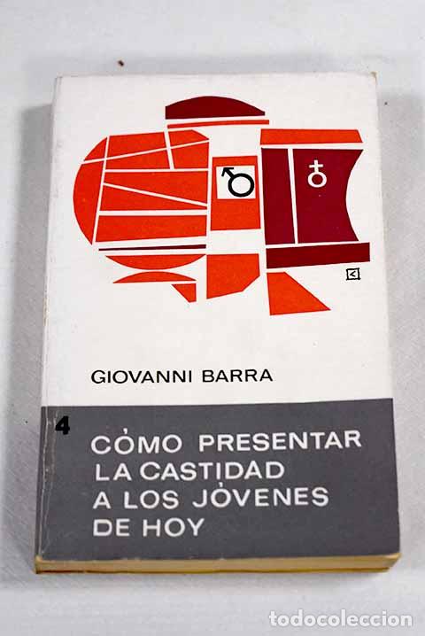 Libros: C&oacute;mo presentar la castidad a los j&oacute;venes de hoy.- Barra, Giovanni