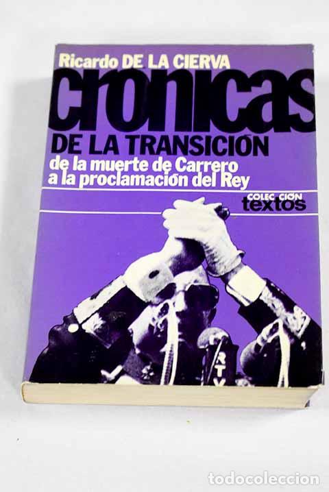 Libros: Cr&oacute;nicas de la transici&oacute;n: de la muerte de Carrero a la proclamaci&oacute;n del rey.- Cierva, Ricardo de la