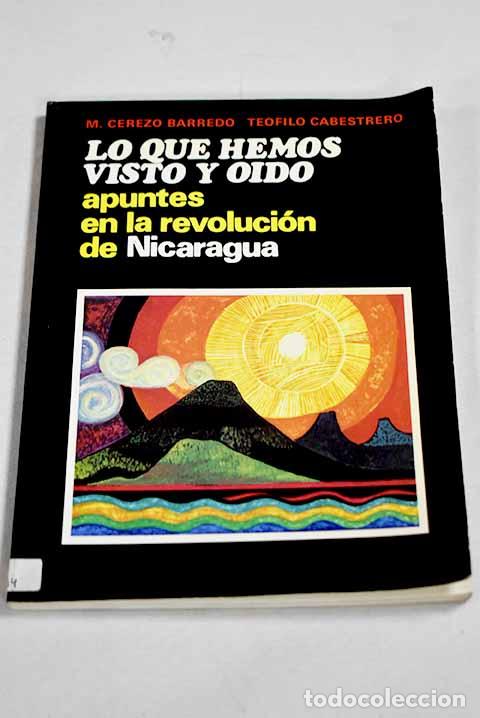 Libros: Lo que hemos visto y o&iacute;do: apuntes en la revoluci&oacute;n de Nicaragua.- Cerezo Barredo, Maximino
