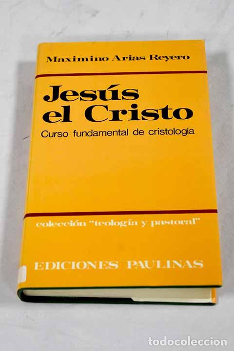 Libros: Jes&uacute;s, el Cristo: curso fundamental de Cristolog&iacute;a.- Arias Reyero, Maximino