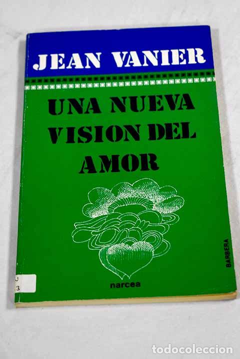 Libros: Una nueva visi&oacute;n del amor.- Vanier, Jean