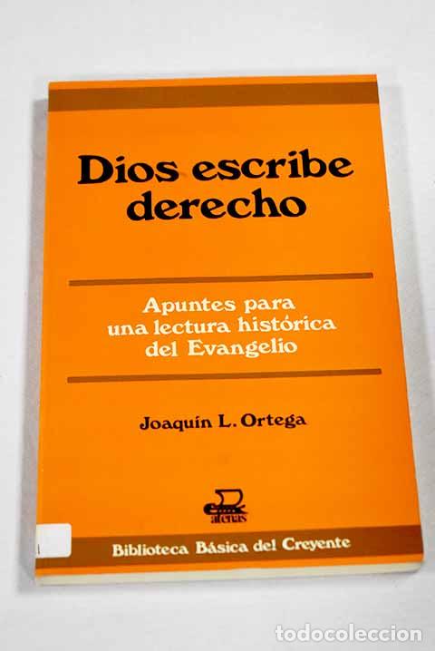 Libros: Dios escribe derecho: apuntes para una lectura hist&oacute;rica del evangelio.- Ortega, Joaqu&iacute;n L.