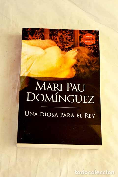 Libros: Una diosa para el rey.- Dom&iacute;nguez, Mari Pau