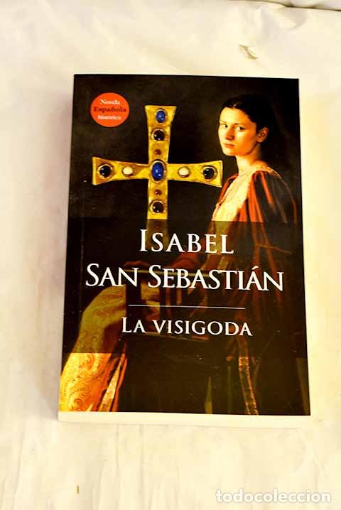 Libros: La visigoda: San Sebasti&aacute;n, Isabel.- San Sebasti&aacute;n, Isabel