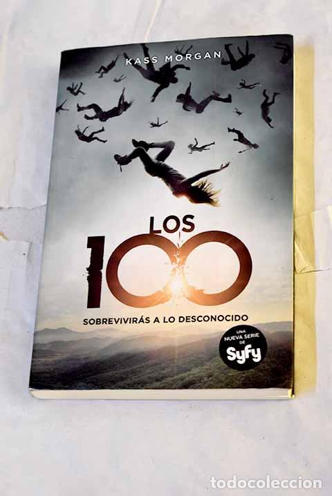 B&uuml;cher: Los 100: sobrevivir&aacute;s a lo desconocido.- Morgan, Kass