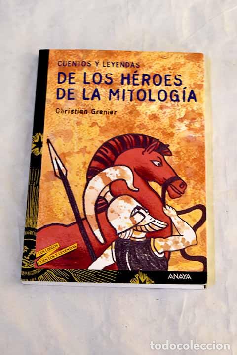 B&uuml;cher: Cuentos y leyendas de los h&eacute;roes de la mitolog&iacute;a.- Grenier, Christian
