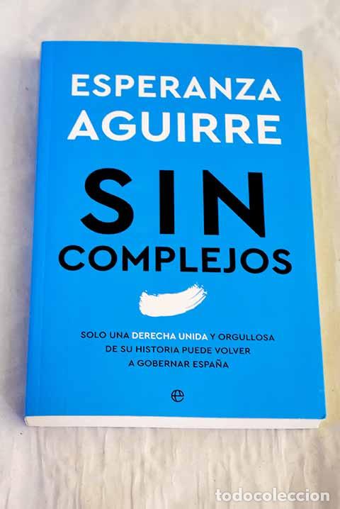 Livros em segunda m&atilde;o: Sin complejos: solo una derecha unida y orgullosa de su historia puede volver a gobernar Espa&ntilde;a