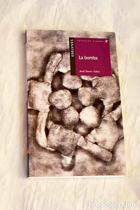 Libros: La bomba: una f&aacute;bula en tres dimensiones.- Sierra i Fabra, Jordi