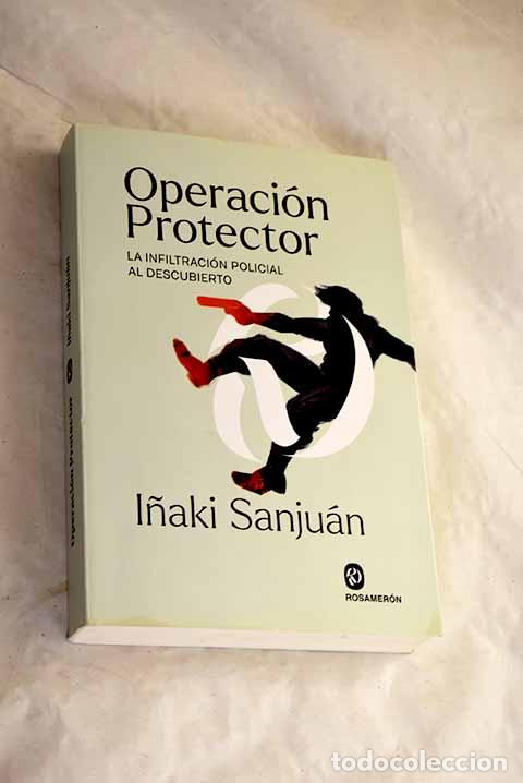 Libros: Operaci&oacute;n protector: la infiltraci&oacute;n policial al descubierto.- Sanju&aacute;n, I&ntilde;aki