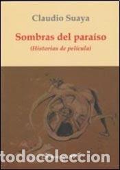 Libros: Sombras del para&iacute;so historias de pel&iacute;cula - Claudio Suaya - Claudio Suaya