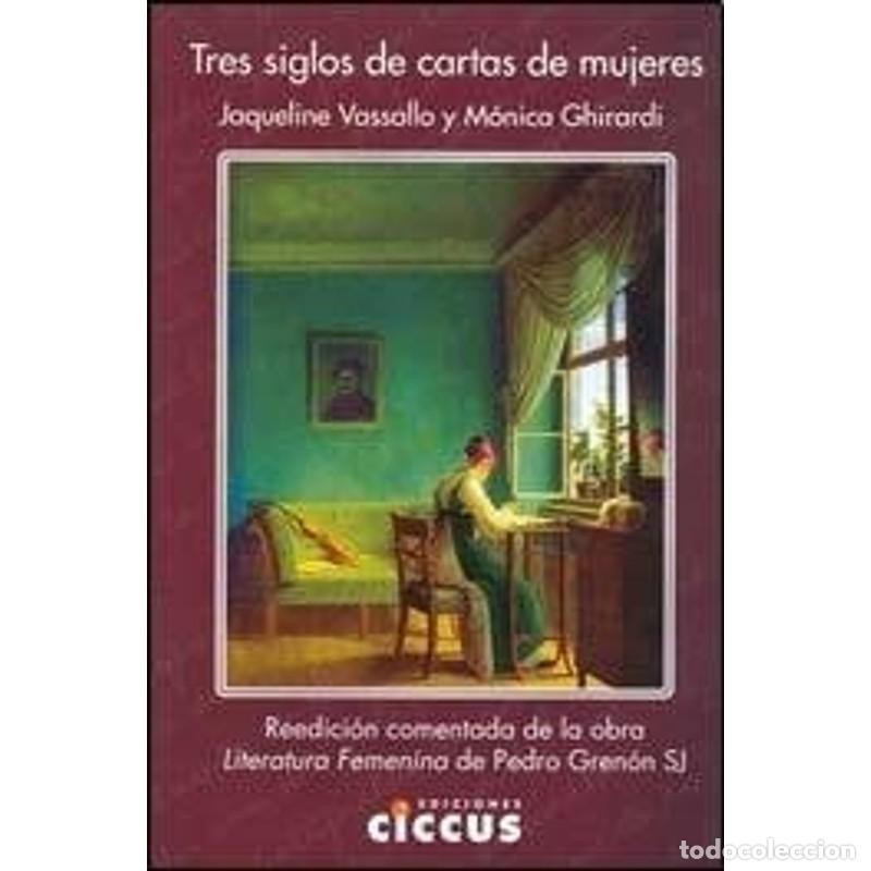 Libros: Tres siglos de cartas de mujeres reedici&oacute;n comentada de la o - Jaqueline Vassallo, M. M&oacute;nica Ghirard