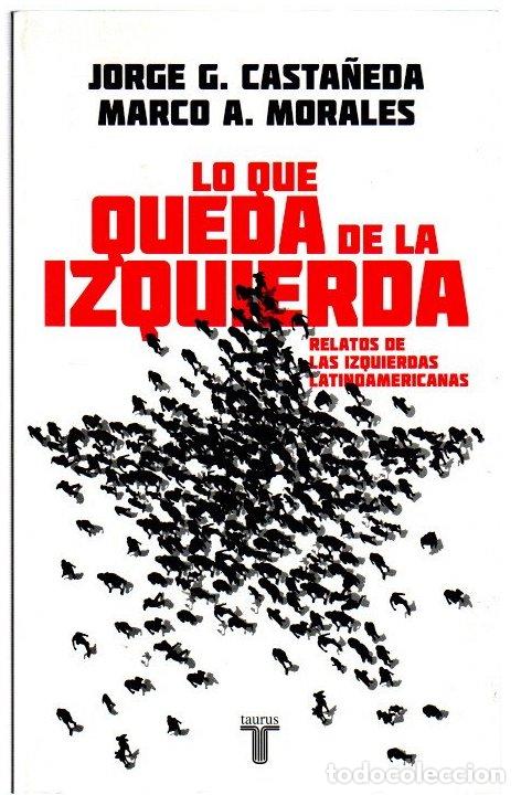Livros em segunda m&atilde;o: Lo que queda de la izquierda. Relatos de las izquierdas latinoamericanas - Casta&ntilde;eda, Jorge G. / Mor