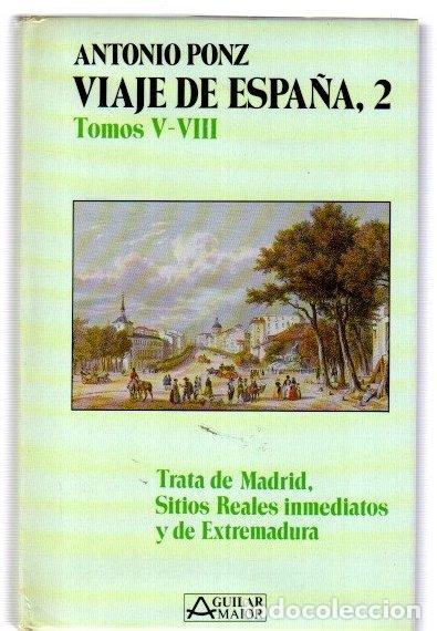 Livros em segunda m&atilde;o: Viaje de Espa&ntilde;a, 2. Tomos V-VIII. Trata de Madrid, Sitios Reales inmediatos y de Extremadura - Ponz,
