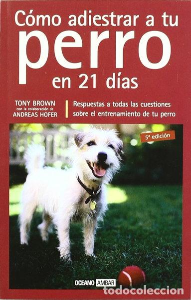 Libros: C&oacute;mo adiestrar a tu perro en 21 d&iacute;as- 9788475562490