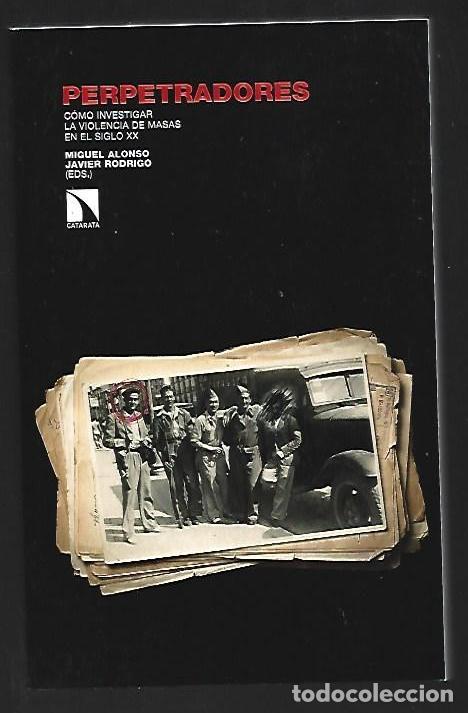 B&uuml;cher: PERPETRADORES. COMO INVESTIGAR LA VIOLENCIA DE MASAS EN EL SIGLO XX - ALONSO, MIGUEL Y JAVIER RODRIG