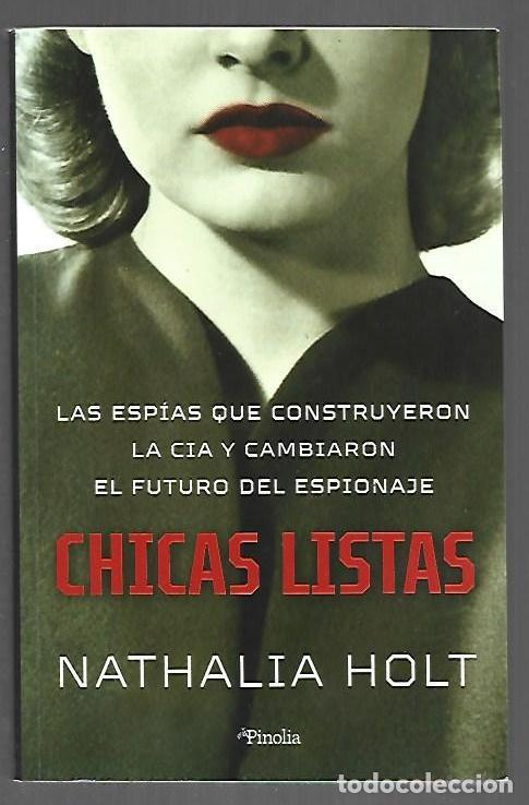 Libri di seconda mano: CHICAS LISTAS. LAS ESPIAS QUE CONSTRUYERON LA CIA Y CAMBIARON EL FUTURO DEL ESPIONAJE - HOLT, NATHAL