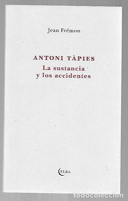 books: ANTONI TAPIES. LA SUSTANCIA Y LOS ACCIDENTES - FREMON, JEAN