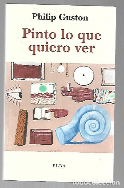 books: PINTO LO QUE QUIERO VER - GUSTON, PHILIP