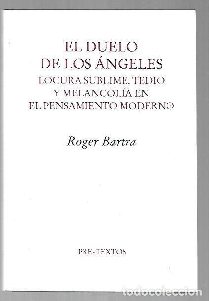 B&uuml;cher: DUELO DE LOS ANGELES - EL. LOCURA SUBLIME, TEDIO Y MELANCOLIA EN EL PENSAMIENTO MODERNO - BARTRA, RO