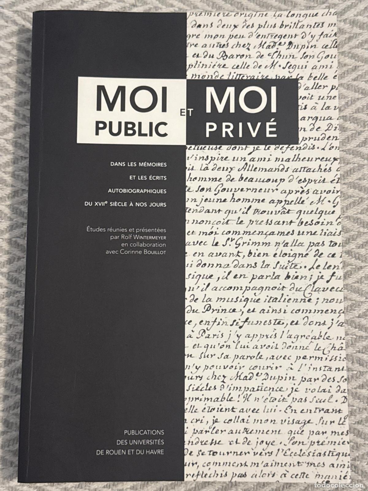 Libri di seconda mano: Moi public et moi priv&eacute;. Dans les m&eacute;moires et les &eacute;crits autobiographiques du XVIIe si&egrave;cle &agrave; nos jou