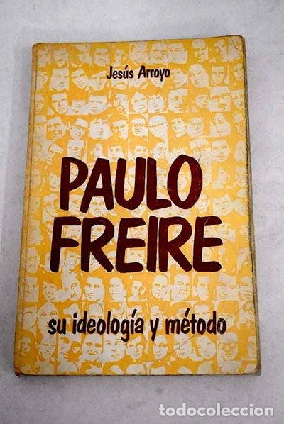 Libros: Paulo Freire: Su ideolog&iacute;a y m&eacute;todo- 9788421303535