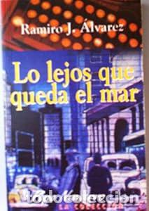 Libros: LO LEJOS QUE QUEDA EL MAR - RAMIRO ALVAREZ