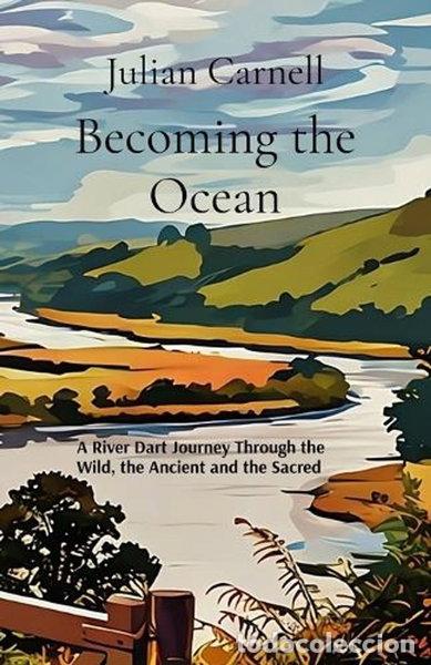 Libros: Becoming the Ocean: A River Dart Journey Through the Wild, the Ancient and th...- 9781919560205