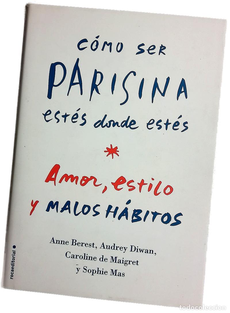 B&uuml;cher: C&oacute;mo ser parisina est&eacute;s donde est&eacute;s : amor, estilo y malas costumbres
