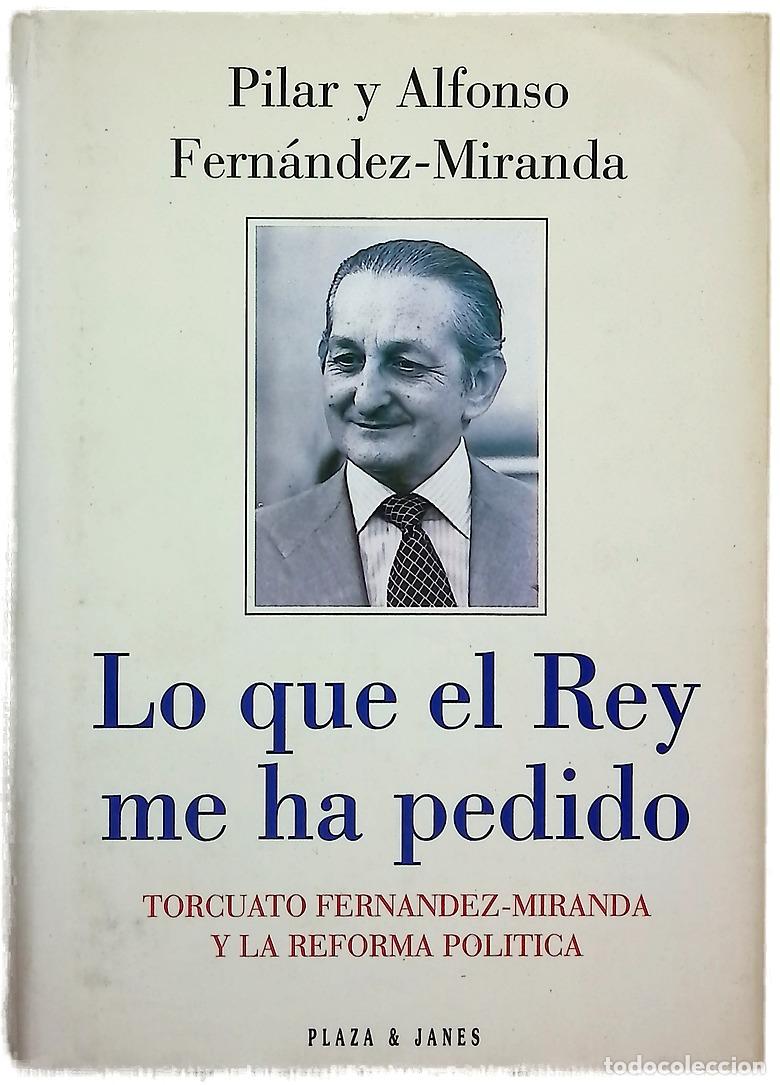 Libros: Lo que el Rey me ha pedido Torcuato Fern&aacute;ndez-Miranda y la reforma pol&iacute;tica