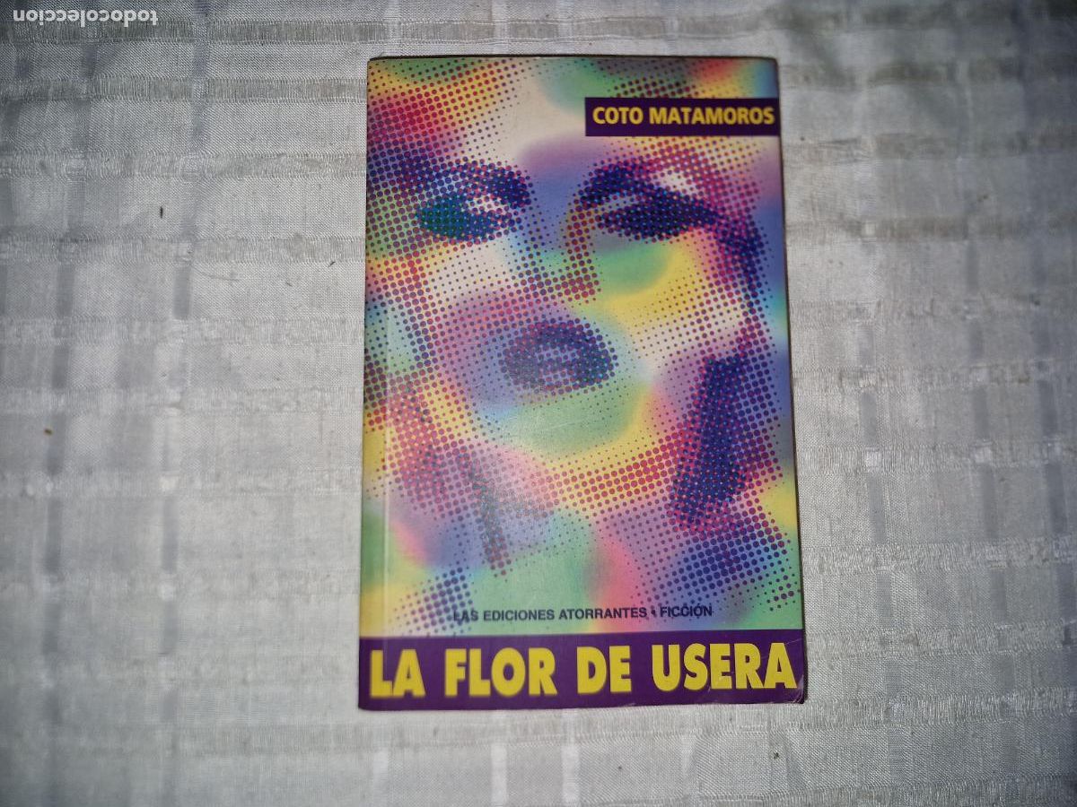 Libros: COTO MATAMOROS. LA FLOR DE USERA. LAS EDICIONES ATORRENTES Y FICCION.