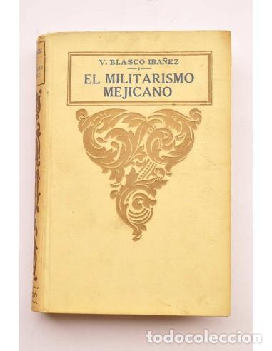 books: El militarismo mejicano - BLASCO IBA&Ntilde;EZ, Vicente??