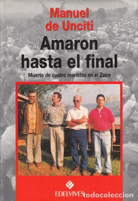 Libri di seconda mano: AMARON HASTA EL FINAL. Muerte de ciatro Maristas en el Zaire - DE UNCITI, MANUEL