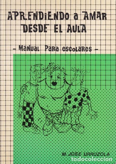 Libros: APRENDIENDO A AMAR DESDE EL AULA. MANUAL PARA ESCOLARES - URRUZOLA, MAR&Iacute;A JOS&Eacute;