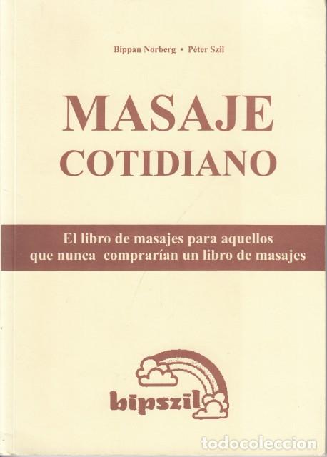 Libros: MASAJE COTIDIANO. EL LIBRO DE MASAJES PARA AQUELLOS QUE NUNCA COMPRAR&Iacute;AN UN LIBRO DE MASAJES - NORBE