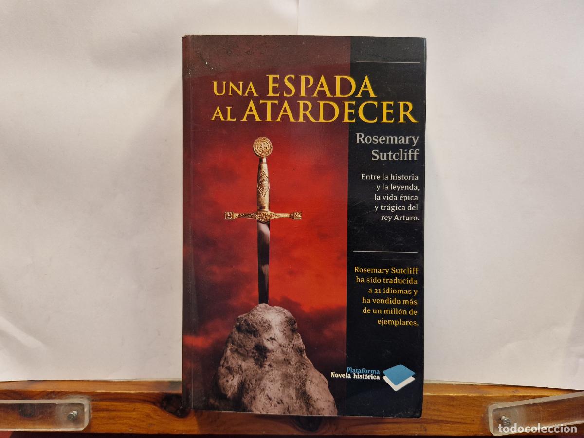 Libros: UNA ESPADA AL ATARDECER. ROSEMARY SUTCLIFF. ENTRE HISTORIA Y LA LEYENDA.