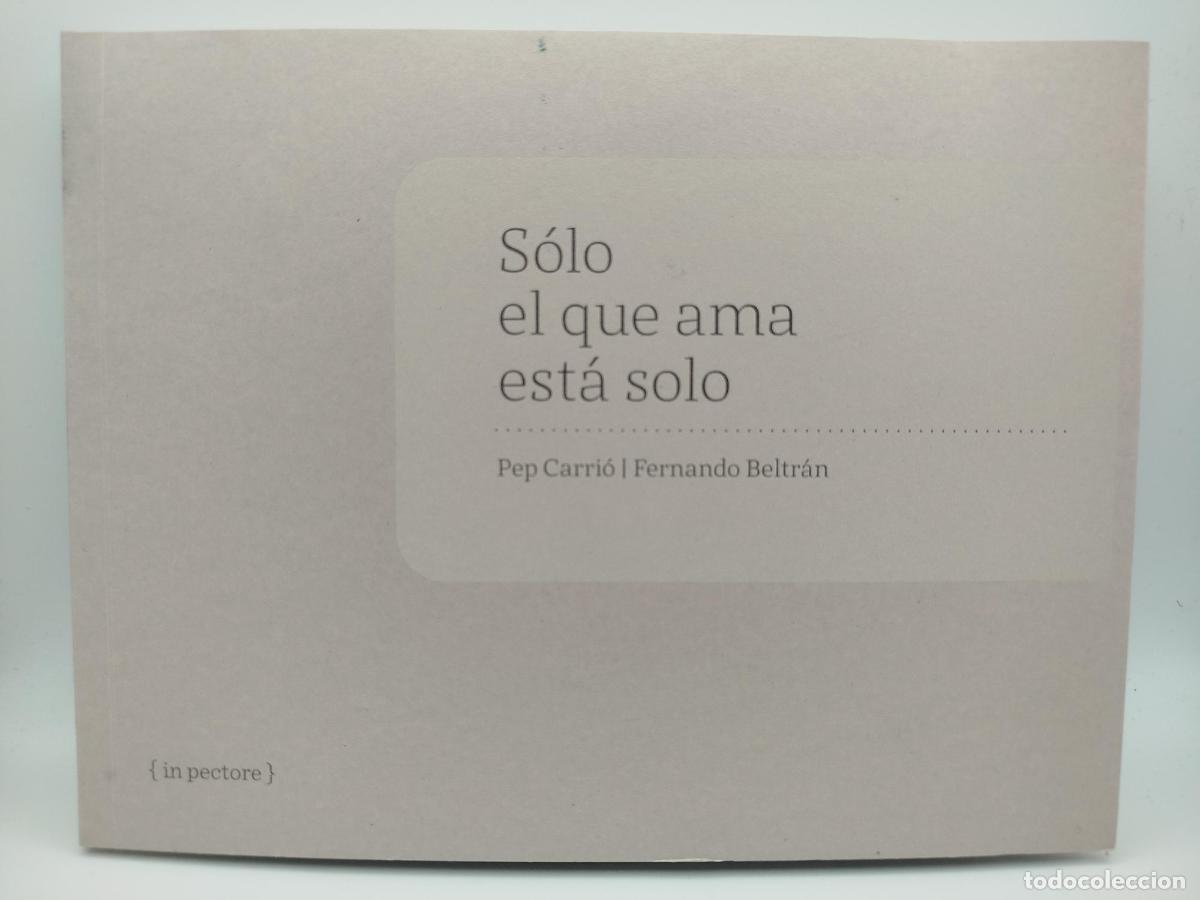 Libros: S&oacute;lo el que ama est&aacute; solo [Dedicado] - Carri&oacute;, Pep.; Beltr&aacute;n, Fernando.