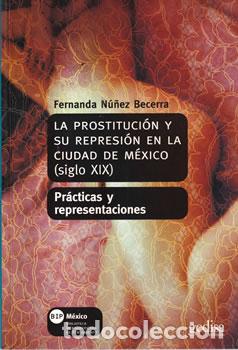 Libri di seconda mano: La prostituci&oacute;n y su represi&oacute;n en la ciudad de M&eacute;xico (siglo XIX) - Fernanda N&uacute;&ntilde;ez Becerra