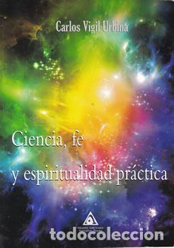 Libros: Ciencia, fe y espiritualidad pr&aacute;ctica - Carlos Vigik Urbina - Foto 1