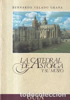 Livres: La catedral de Astorga y su museo. Gu&iacute;a - Bernardo Velado Gra&ntilde;a