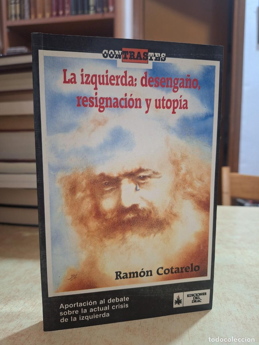 B&uuml;cher: LA IZQUIERDA: DESENGA&Ntilde;O, RESIGNACI&Oacute;N Y UTOP&Iacute;A. - COTARELO, RAMON