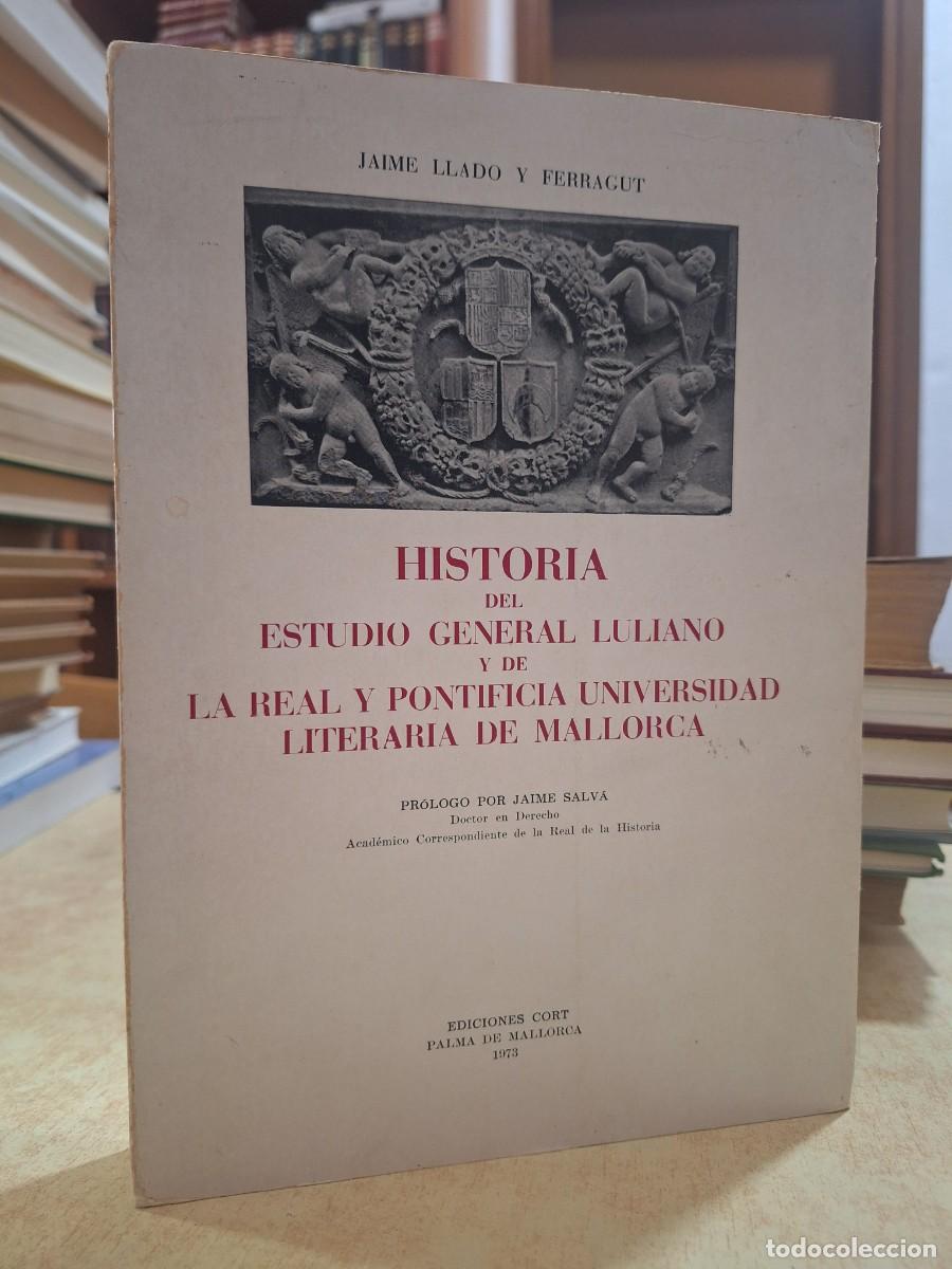 Libri di seconda mano: HISTORIA DEL ESTUDIO GENERAL LULIANO Y DE LA REAL Y PONTIFICIA UNIVERSIDAD LITERARIA DE MALLORCA. Pr
