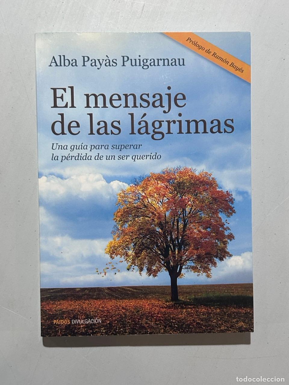 Livros em segunda m&atilde;o: Alba Pay&aacute;s Puigarnau - El mensaje de las l&aacute;grimas: una gu&iacute;a para superar la p&eacute;rdida de un ser querid