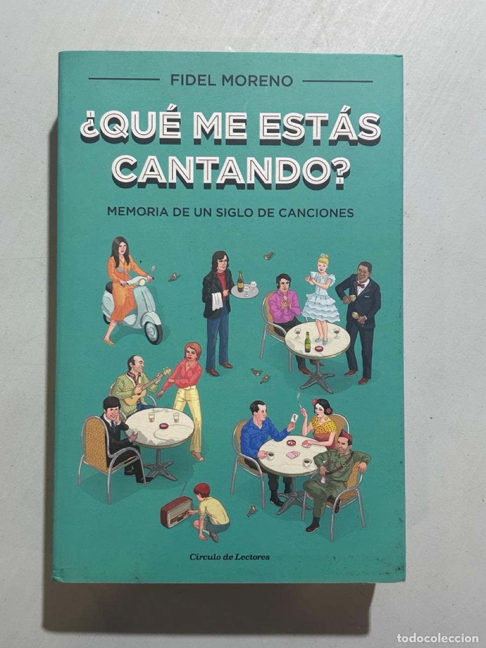 Libros: Fidel Moreno - &iquest;Qu&eacute; me est&aacute;s cantando? Memoria de un siglo en canciones