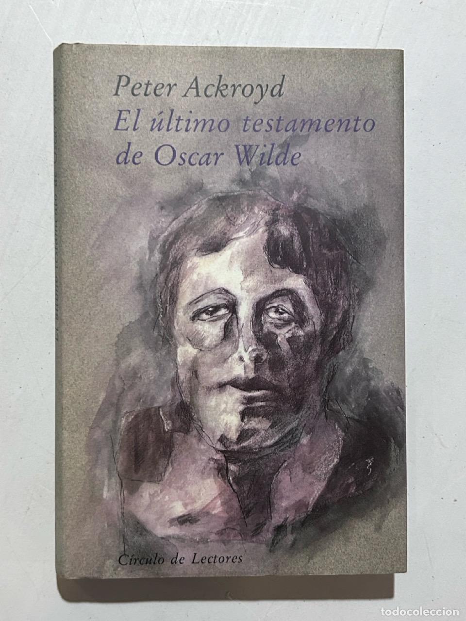 Libros: Peter Ackroyd - El &uacute;ltimo testamento de Oscar Wilde