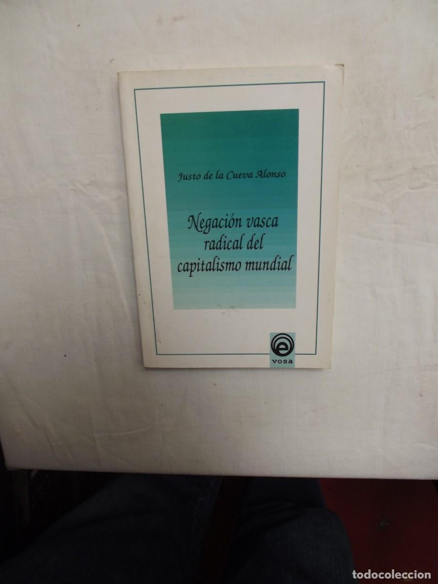 Libros: NEGACION VASCA RADICAL DEL CAPITALISMO MUNDIAL POR JUSTO DE LA CUEVA ALONSO