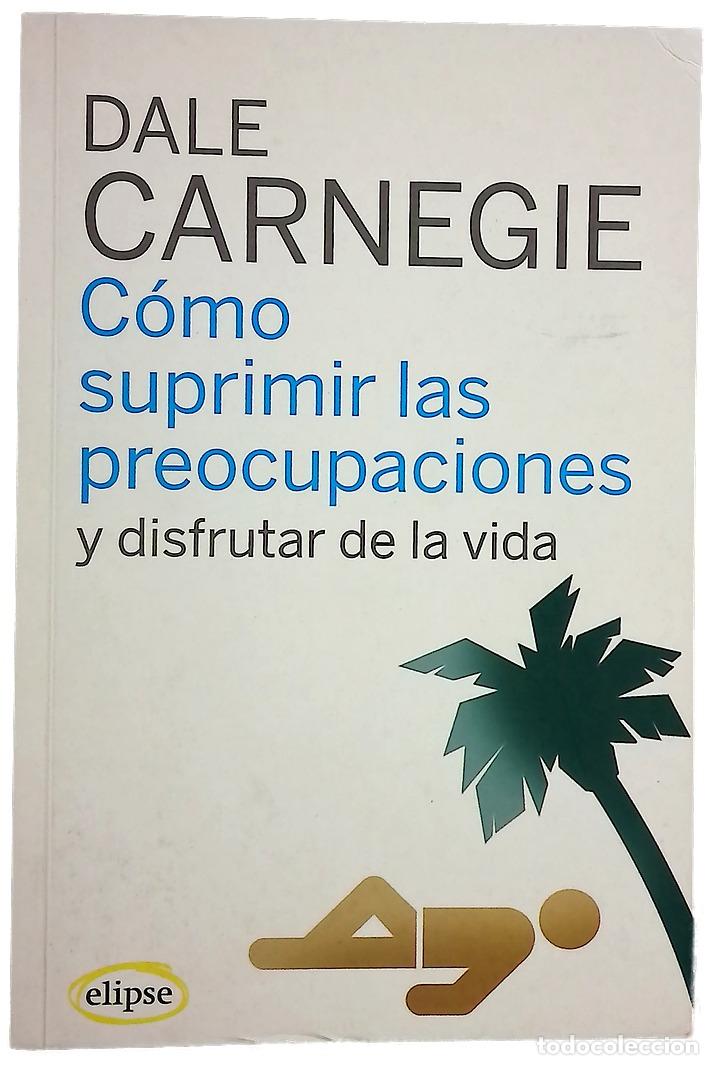 Libros: C&oacute;mo suprimir las preocupaciones y disfrutar de la vida