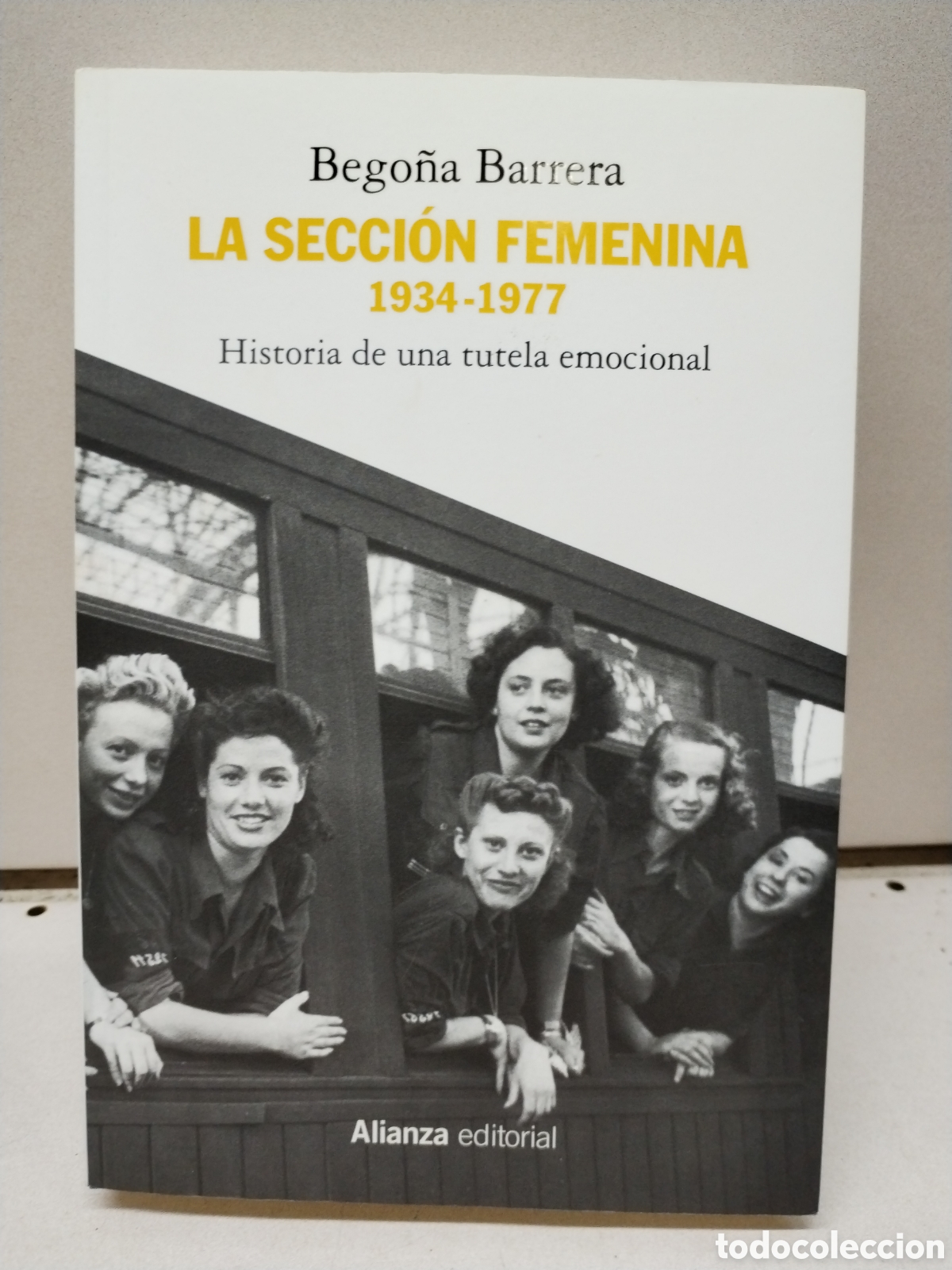 Livres: La Secci&oacute;n Femenina, 1934-1977: Historia de una tutela emocional - Bego&ntilde;a Barrera