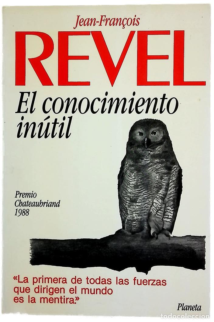 Libros: El conocimiento in&uacute;til - Revel, Jean-Fran&ccedil;ois; Bochaca, Joaqu&iacute;n