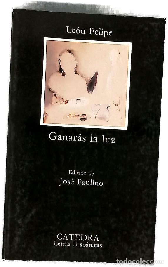 B&uuml;cher: Ganar&aacute;s la luz - Le&oacute;n Felipe; Paulino Ayuso, Jos&eacute;