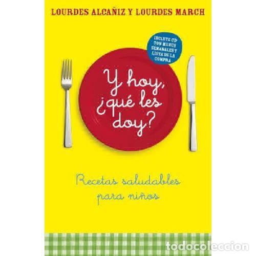 Libros: &iquest;Y HOY, QUE LES DOY? RECETAS SALUDABLES PARA NI&Ntilde;OS - LOURDES MARCH FERRER / LOURDES ALCA&Ntilde;IZ MARCH